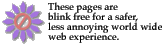 These pages are blink free for a safer, less annoying world wide web experience.