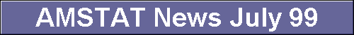 AMSTAT News July 99
